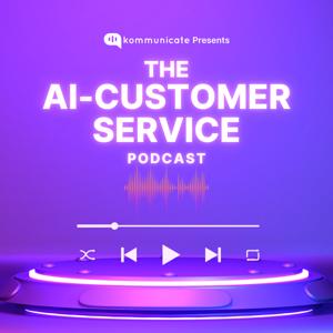 The AI-Customer Service Podcast