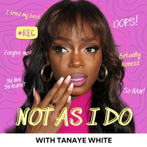 NOT AS I DO with Tanaye White