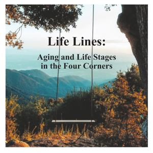 Life Lines: Aging and Life Stages in the Four Corners