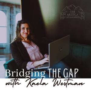 Bridging the Gap with Kaela Westman