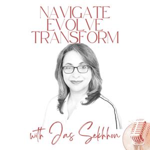 Navigate Evolve Transform with Jas Sekhhon