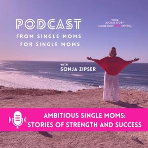 Ambitious Single Moms - Stories of Strength and Success