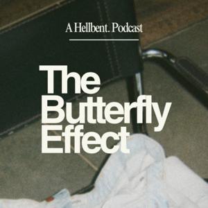 The Butterfly Effect | A Hellbent Podcast
