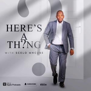 HERE'S THE THING with SCELO MNCUBE