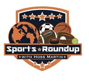 Sports Round-Up with Hoss Martin