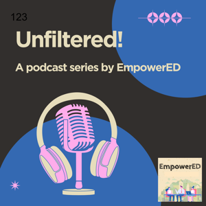 Unfiltered by EmpowerED: Educators’ Voices Uncut