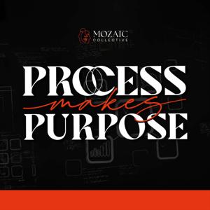 Process Makes Purpose
