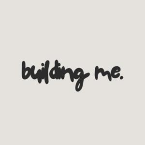 building me.