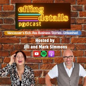 Welcome to the Effing Details Podcast - Vancouver’s Kick-Ass Business Stories Unleashed.