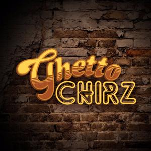 Ghetto Chirz Podcast