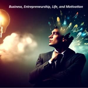 Business, Enterpreneurship, Life, and Motivation