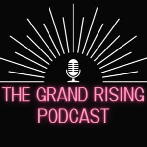 The Grand Rising Podcast