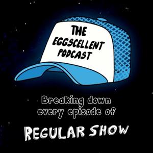 The Eggscellent Podcast: A Regular Show Breakdown