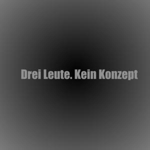 Drei Leute. Kein Konzept.