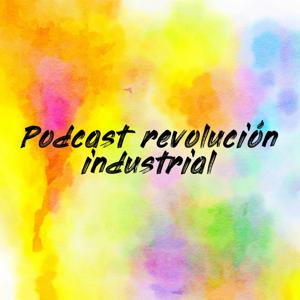 Podcast revolución industrial