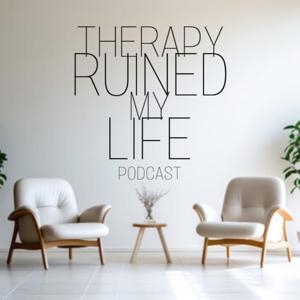Therapy Ruined My Life