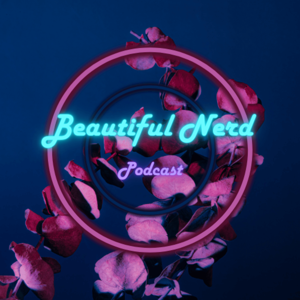 Beautiful Nerd: A Podcast
