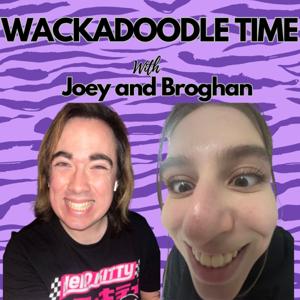 Wackadoodle Time: With Joey and Broghan