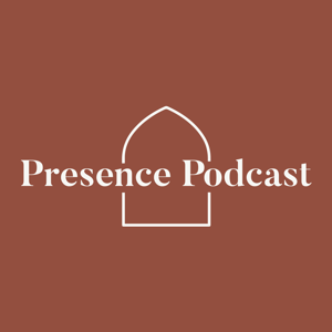Presence Podcast