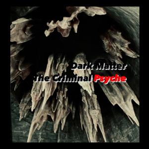Dark Matter: The Criminal Psyche