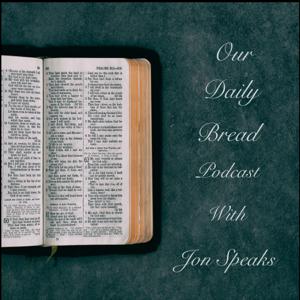 Our Daily Bread Podcast with Jon Speaks