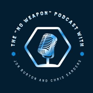 The "No Weapon" Podcast With Jon Burton And Chris Sanders
