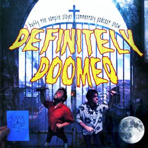 Definitely Doomed - A Buffy Commentary Podcast
