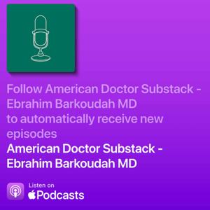 American Doctor Substack - Ebrahim Barkoudah MD