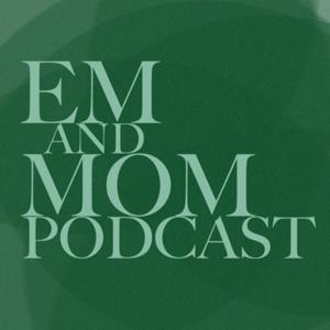 Em and Mom Podcast