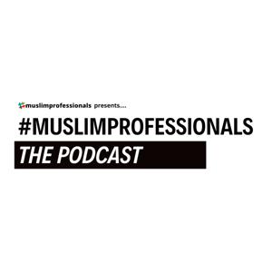 Muslim Professionals: The Podcast