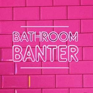 Bathroom Banter