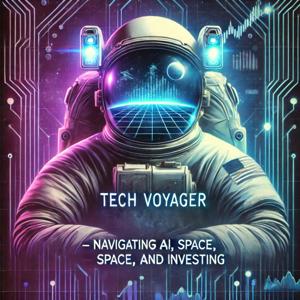 Tech Voyager – Navigating AI, Space, and Investing