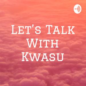 Let's Talk With Kwasu