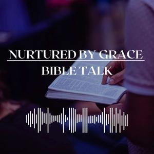 Nurtured By Grace Bible Talk