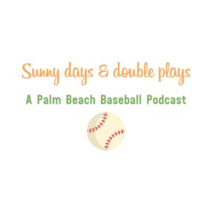 Sunny Days & Double Plays:
A Palm Beach Baseball Podcast