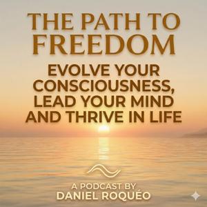 The Path To Freedom with Daniel Roquéo