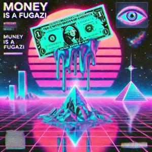 Money is a Fugazi