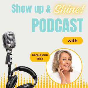 Show Up And Shine with Carole Ann Rice