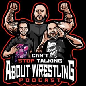 Can't Stop Talking About Wrestling