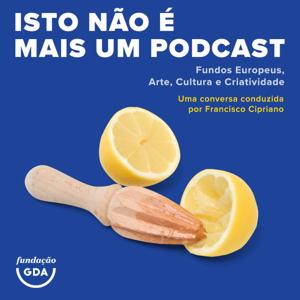 Isto não é mais um Podcast - Fundos Europeus, Arte, Cultura e Criatividade