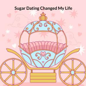 Sugar Dating Changed My Life by Ashley