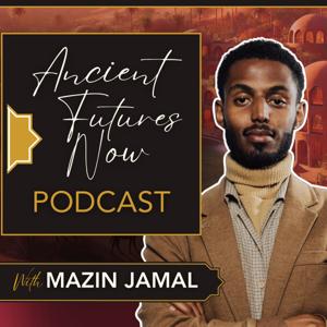 Mazin Jamal's Ancient Futures Now Podcast
