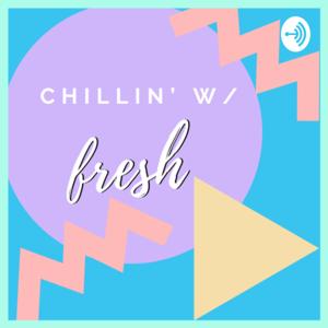 chillin' w/ fresh