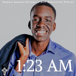 1:23 AM by Jenezio Harriet-Michael's Gift Production Studios