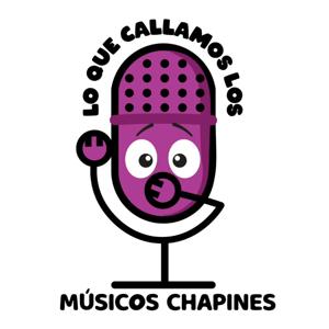 Lo que callamos los músicos chapines's Podcast