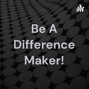 Be A Difference Maker!