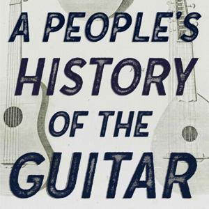 A People's History of the Guitar