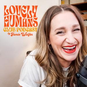 Lovely Humans Club Podcast by Jamie Wolfer