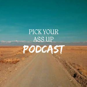 Pick Your Ass Up Podcast