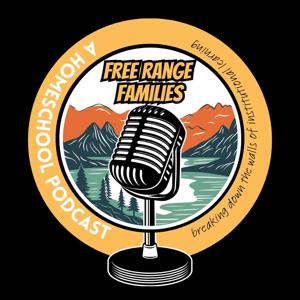 Free Range Families | Homeschooling Podcast